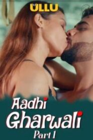 Aadhi Gharwali – Part 1 (2025) Ullu Original